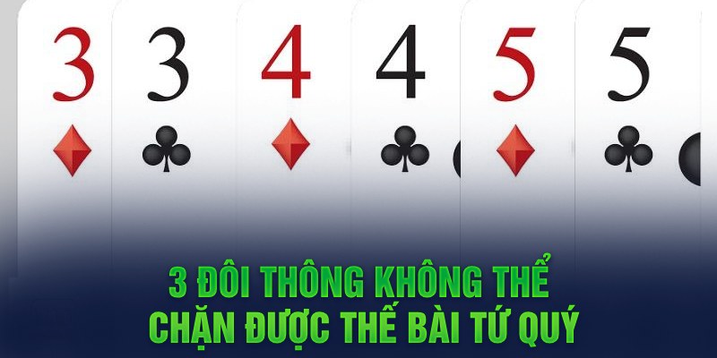 3 đôi thông không thể chặn được thế bài tứ quý