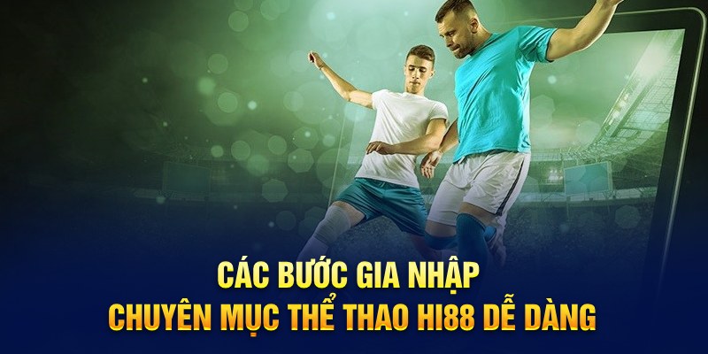 Các bước gia nhập chuyên mục thể thao Hi88 dễ dàng