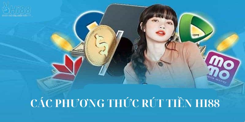 Các phương thức rút tiền HI88 nên biết