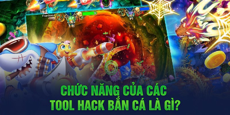 Chức năng của các tool hack bắn cá là gì?