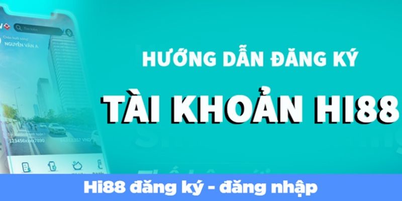 Đăng nhập Hi88 - Các bước đăng ký