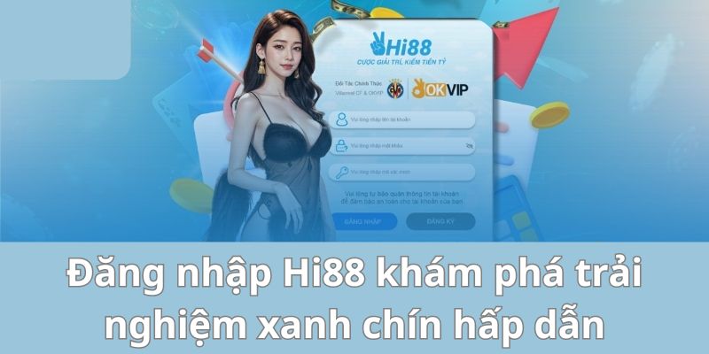 Đăng nhập Hi88 khám phá trải nghiệm xanh chín hấp dẫn