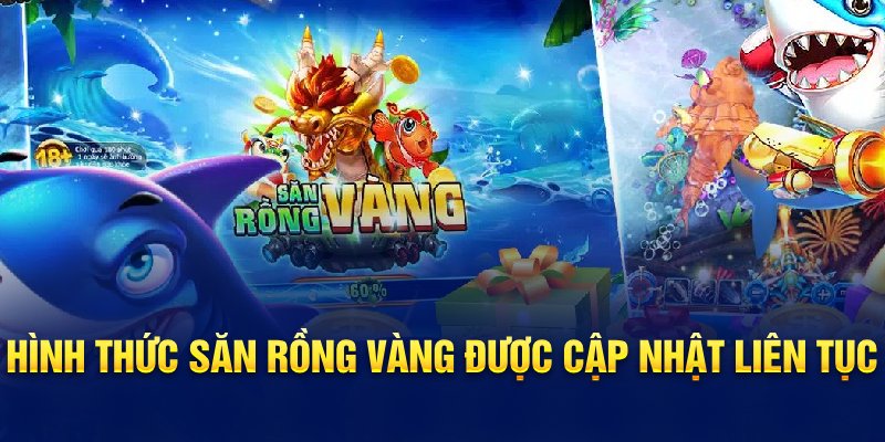 Hình thức săn rồng vàng được cập nhật liên tục