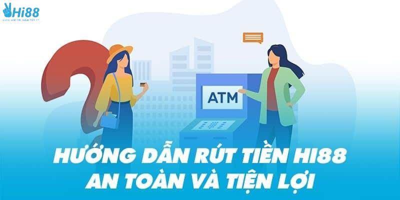 Hướng dẫn chi tiết rút tiền HI88