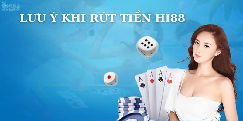 Lưu ý khi rút tiền HI88 cần phải biết