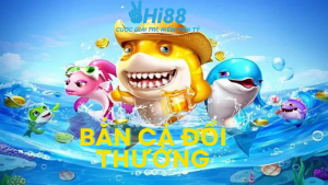 bắn cá đổi thưởng Hi88