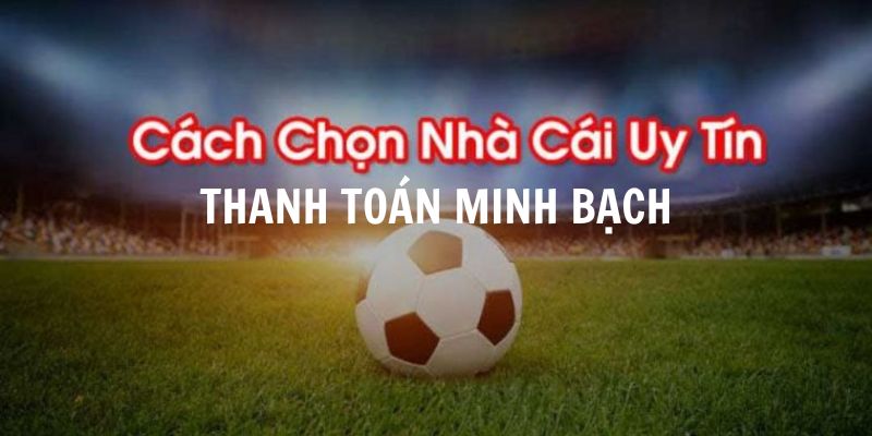 Nhà cái uy tín luôn thanh toán minh bạch, sòng phẳng 