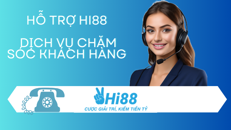 dịch vụ chăm sóc khách hàng tại hi88