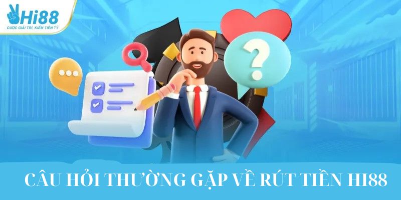 Câu hỏi thường gặp về rút tiền HI88