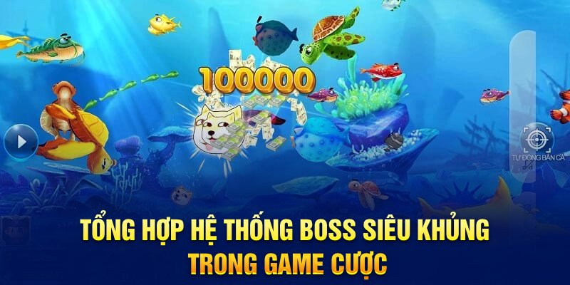 Tổng hợp hệ thống boss siêu khủng trong game cược